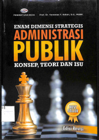 ENAM DIMENSI STRATEGIS ADMINISTRASI PUBLIK : Konsep, Teori dan Isu