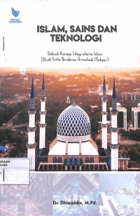 ISLAM, SAINS DAN TEKNOLOGI : Sebuah Konsep Integralisme Islam (Studi Kritis Pemikiran Armahedi Mahzar)