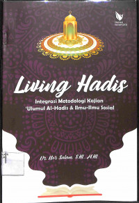 LIVING HADIS : Integrasi Metodologi Kajian Ulumul Hadis & Ilmu-ilmu Sosial