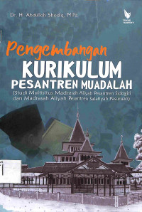 PENGEMBANGAN KURIKULUM PESANTREN MUADALAH : (Studi Multisitus Madrasah Aliyah Pesantren Sidogiri dan Madrasah Aliyah Pesantren Salafiyah Pasuruan)