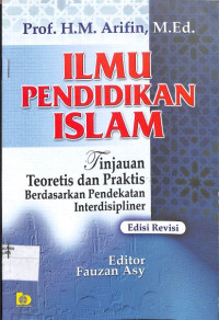 ILMU PENDIDIKAN ISLAM : Tinjauan Teoretis dan Praktis Berdasarkan Pendekatan Interdisipliner