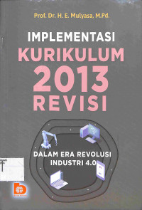 IMPLEMENTASI KURIKULUM 2013 REVISI : Dalam Era Revolusi Industri 4.0