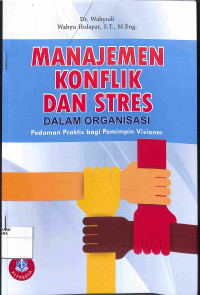 MANAJEMEN KONFLIK DAN STRES DALAM ORGANISASI: Pedoman Praktis bagi Pemimpin Visioner