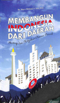 MEMBANGUN INDONESIA DARI DAERAH : Strategi dan Kebijakan Otonomi Daerah