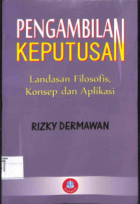 PENGAMBILAN KEPUTUSAN : Landasan Filosofis, Konsep dan Aplikasi