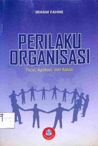 PERILAKU ORGANISASI : Teori, Aplikasi, dan Kasus