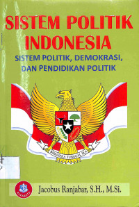 SISTEM POLITIK INDONESIA : sistem Politik, Demokrasi, dan Pendidikan Politik