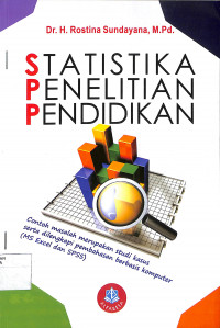 STATISTIKA PENELITIAN PENDIDIKAN : Contoh Masalah merupakan Studi Kasus serta Dilengkapi Pembahasan Berbasis Komputer (MS Excel dan SPSS)