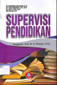 SUPERVISI PENDIDIKAN : Terobosan Baru dalam Peningkatan Kinerja Pengawas Sekolah dan Guru