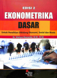 EKONOMETRIKA DASAR : Untuk Penelitian Dibidang Ekonomi, Sosial dan Bisnis