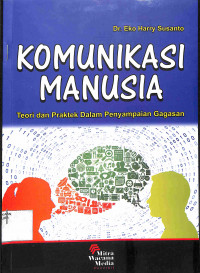 KOMUNIKASI MANUSIA : Teori dan Praktek Dalam Penyampaian Gagasan