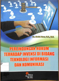 PERLINDUNGAN HUKUM TERHADAP INVENSI DI BIDANG TEKNOLOGI INFORMASI DAN KOMUNIKASI