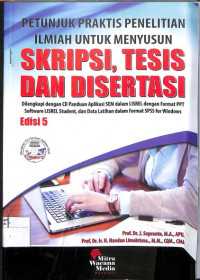 PETUNJUK PRAKTIS PENELITIAN ILMIAH UNTUK MENYUSUN SKRIPSI, TESIS DAN DISERTASI : Dilengkapi dengan CD Panduan Aplikasi SEM dan LISREL dengan Format PPT Software LISREL studet, dan Data Latihan dalam Format SPSS for Windows