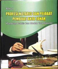 PROFESI NOTARIS DAN PEJEBAT PEMBUAT AKTA TANAH (Panduan Praktis Dan Mudah Taat Hukum)