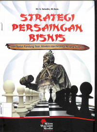 STRATEGI PERSAINGAN BISNIS : Dari Sudut Pandang Teori Modern dan Strategi Perang Sun Tzu