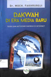 DAKWAH DI ERA MEDIA BARU : Teori dan Aktivisme Dakwah di Internet