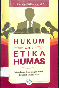 HUKUM DAN ETIKA HUMAS : Membina Hubungan Baik Dengan Wartawan