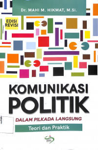 KOMUNIKASI POLITIK DALAM PILKADA LANGSUNG : Teori dan Praktik