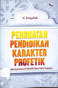 PENGUATAN PENDIDIKAN KARAKTER PROFETIK : Implementasinya di Sekolah Dasar Islam Terpadu