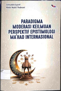 PARADIGMA MODERASI KEILMUAN PERSPEKTIF EPISTIMOLOGI MA'HAD INTERNASIONAL