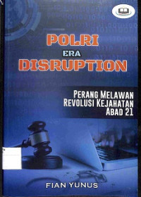 POLRI ERA DISTRUPTION : Perang Melawan Revolusi Kejahatan Abad 21