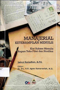 MANAJERIAL KETERAMPILAN MENULIS : Kiat Sukses Menulis Ragam Teks Fiksi dan Nonfiksi