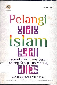 PELANGI ISLAM: Fatwa-fatwa Ulama Besar tentang Keragaman Madzhab