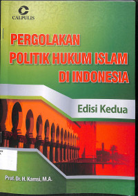 PERGOLAKAN POLITIK HUKUM ISLAM DI INDONESIA : Edisi Kedua