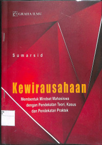 KEWIRAUSAHAAN MEMBENTUK MINDSET MAHASISWA DENGAN PENDEKATAN TEORI, KASUS DAN PENDEKATAN PRAKTEK