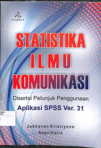 STATISTIKA ILMU KOMUNIKASI Disertai Petunjuk Penggunaan Aplikasi SPSS Ver.31