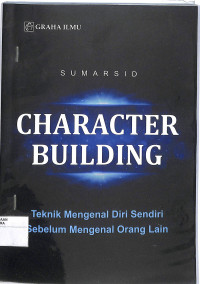 CHARACTER BUILDING : Teknik Mengenal Diri Sendiri Sebelum Mengenal Orang Lain