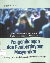 PENGEMBANGAN DAN PEMBERDAYAAN MASYARAKAT : Konsep, Teori dan Aplikasinya di Era Otonomi Daerah