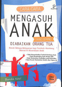 CARA-CARA MENGASUH ANAK YANG SERING DIABAIKAN ORANG TUA : Kenali Bahaya - Bahayanya Bagi Tumbuh - Kembang Mental & Kecerdasan Anak