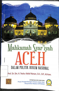 MAHKAMAH SYAR'IYAH ACEH DALAM POLTIK HUKUMM NASIONAL