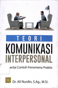 TEORI KOMUNIKASI INTERPERSONAL : Disertai Contoh Fenomena Praktis