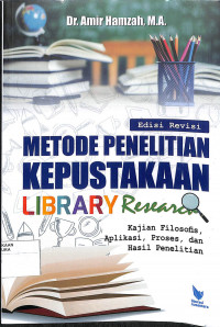 METODE PENELITIAN KEPUSTAKAAN (LIBRARY RESEARCH) : Kajian Filosofis, Teoretis, Aplikasi, Proses dan Hasil penelitian Edisi Revisi