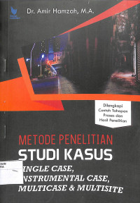 Metode penelitian studi kasus : single case, instrumental case, multicase & multisite