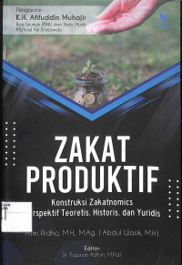 ZAKAT PRODUKTIF :  Konstruksi Zakatnomics Perspektif Teoretis, Historis dan Yuridis