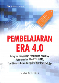 PEMBELAJARAN ERA 4.0 : Integrasi Penguatan Pendidikan Karakter, Keterampilan Abad 21, HOTS, dan Literasi dalam Perspektif Merdeka Belajar