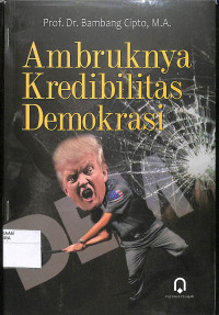 AMBRUKNYA KREDIBILITAS DEMOKRASI