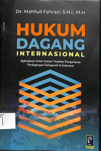 HUKUM DAGANG INTERNASIONAL : Optimalisasi Sistem Hukum Tindakan Pengamanan Perdagangan/Safeguard di Indonesia