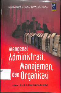 MENGENAL ADMINISTRASI, MANAJEMEN, DAN ORGANISASI