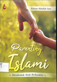 PARENTING ISLAMI : Membentuk Anak Berkarakter