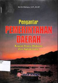 PENGANTAR PEMERINTAHAN DAERAH : Kajian Teori,Hukum dan Aplikasinya