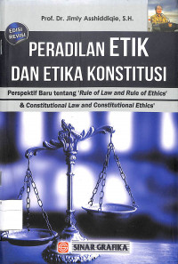 PERADILAN ETIK DAN ETIKA KONSTITUSI  Perspektif Baru tentang 'Rule of Law and Rule of Ethics & Constitutional Law and Constitutional Ethics'