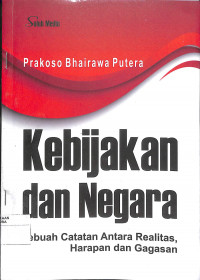 KEBIJAKAN DAN NEGARA :  Sebuah Catatan Antara Realitas, Harapan dan Gagasan