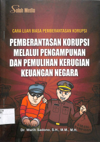 CARA LUAR BIASA PEMBERANTASAN KORUPSI PEMBERANTASAN KORUPSI MELALUI PENGMPUNAN DAN PEMULIHAN KERUGIAN KEUANGAN NEGARA