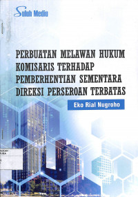 PERBUATAN MELAWAN HUKUM KOMISARIS TERHADAP PERMBERHENTIAN SEMENTARA DIREKSI PERSEROAN TERBATAS