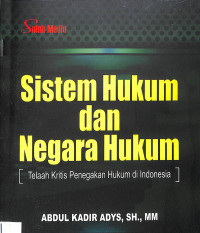 SISTEM HUKUM DAN NEGARA HUKUM : Telaah Kritis Penegakan Hukum di Indonesia