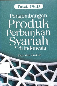 PENGEMBANGAN PRODUK PERBANKAN SYARIAH DI INDONESIA : Teori dan Praktik